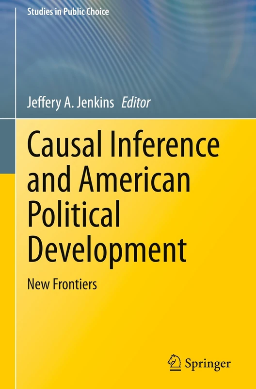 Causal Inference and American Political Development: New Frontiers: 17 (Studies in Public Choice, 17)
