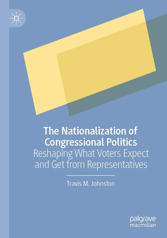 The Nationalization of Congressional Politics: Reshaping What Voters Expect and Get from Representatives