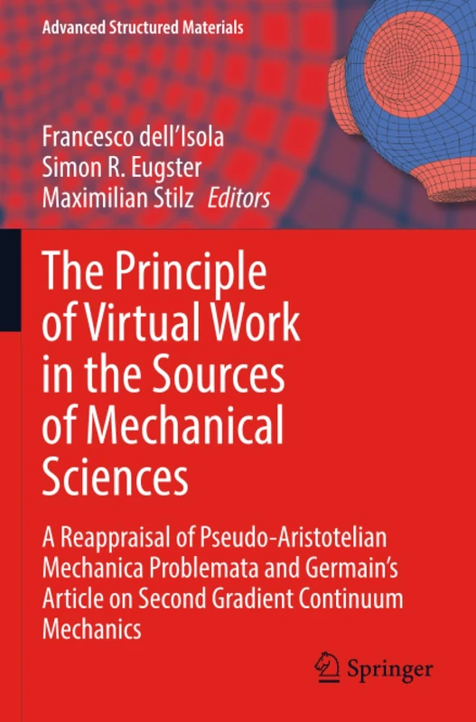 The Principle of Virtual Work in the Sources of Mechanical Sciences: A Reappraisal of Pseudo-Aristotelian Mechanica Problemata and Germain’s Article ... Mechanics (Advanced Structured Materials)
