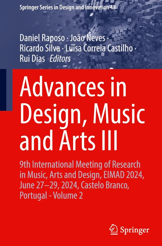 Advances in Design, Music and Arts III: 9th International Meeting of Research in Music, Arts and Design, EIMAD 2024, June 27–29, 2024, Castelo Branco, ... Series in Design and Innovation, 48)