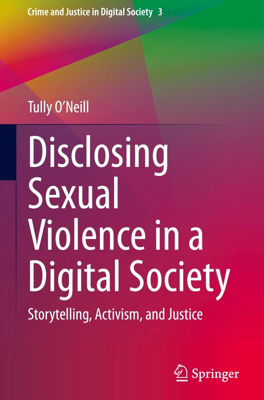Disclosing Sexual Violence in a Digital Society: Storytelling, Activism, and Justice: 3 (Crime and Justice in Digital Society, 3)