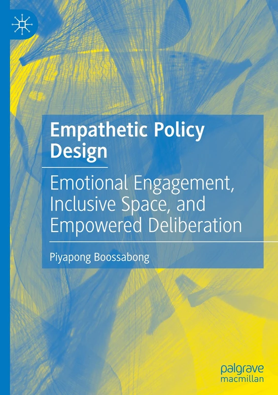 Empathetic Policy Design: Emotional Engagement, Inclusive Space, and Empowered Deliberation (International Series on Public Policy) - Image 1