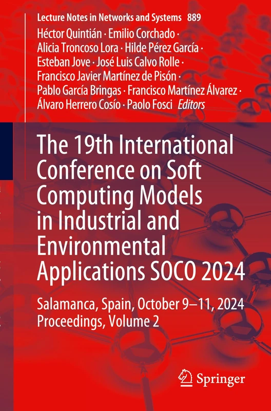 The 19th International Conference on Soft Computing Models in Industrial and Environmental Applications SOCO 2024: Salamanca, Spain, October 9-11, ... (Lecture Notes in Networks and Systems, 889)