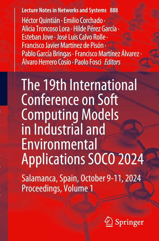 The 19th International Conference on Soft Computing Models in Industrial and Environmental Applications SOCO 2024: Salamanca, Spain, October 9-11, ... (Lecture Notes in Networks and Systems, 888)