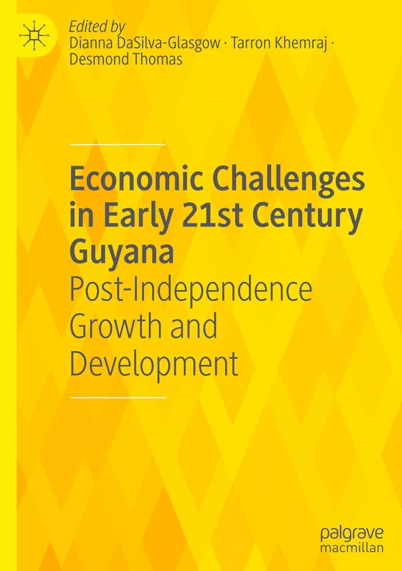 Economic Challenges in Early 21st Century Guyana: Post-Independence Growth and Development
