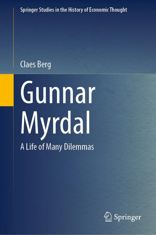 Gunnar Myrdal: A Life of Many Dilemmas (Springer Studies in the History of Economic Thought)