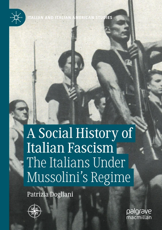 A Social History of Italian Fascism: The Italians Under Mussolini’s Regime (Italian and Italian American Studies)