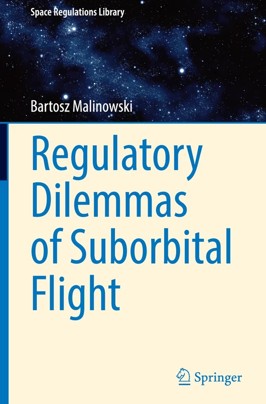 Regulatory Dilemmas of Suborbital Flight: 10 (Space Regulations Library, 10)