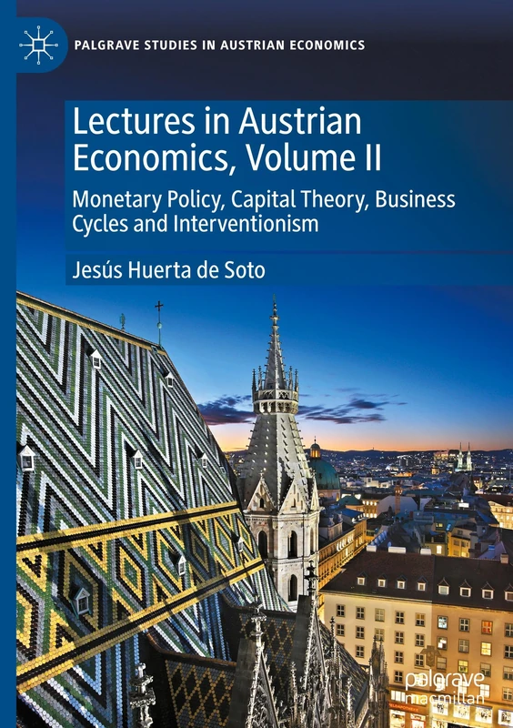 Lectures in Austrian Economics, Volume II: Monetary Policy, Capital Theory, Business Cycles and Interventionism (Palgrave Studies in Austrian Economics)