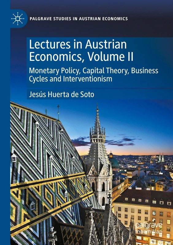 Lectures in Austrian Economics, Volume II: Monetary Policy, Capital Theory, Business Cycles and Interventionism (Palgrave Studies in Austrian Economics)