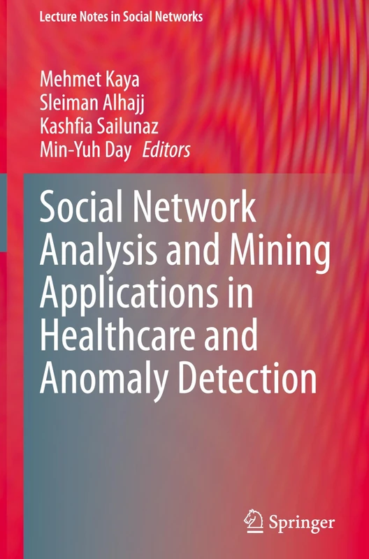 Social Network Analysis and Mining Applications in Healthcare and Anomaly Detection (Lecture Notes in Social Networks)