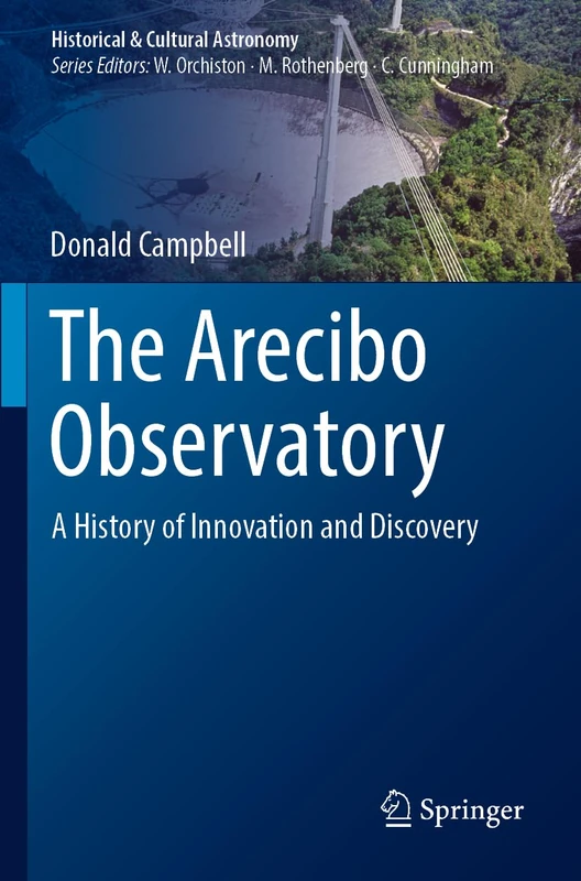 The Arecibo Observatory: A History of Innovation and Discovery (Historical & Cultural Astronomy)
