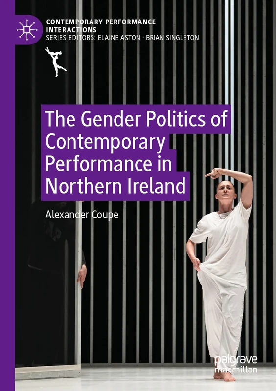 The Gender Politics of Contemporary Performance in Northern Ireland (Contemporary Performance InterActions)