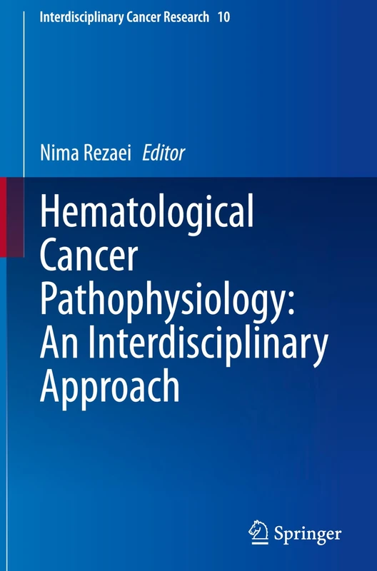 Hematological Cancer Pathophysiology: An Interdisciplinary Approach: 10 (Interdisciplinary Cancer Research, 10)