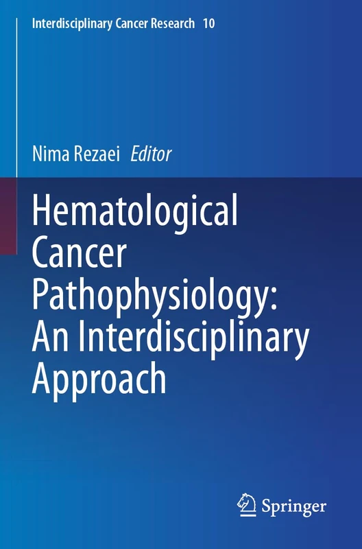 Hematological Cancer Pathophysiology: An Interdisciplinary Approach (Interdisciplinary Cancer Research, 10)