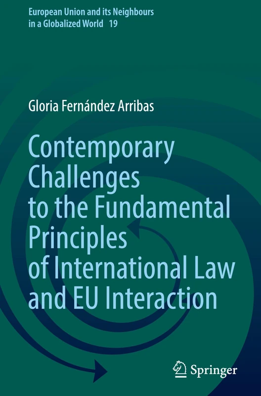 Contemporary Challenges to the Fundamental Principles of International Law and EU Interaction: 19 (European Union and its Neighbours in a Globalized World, 19) - Image 1