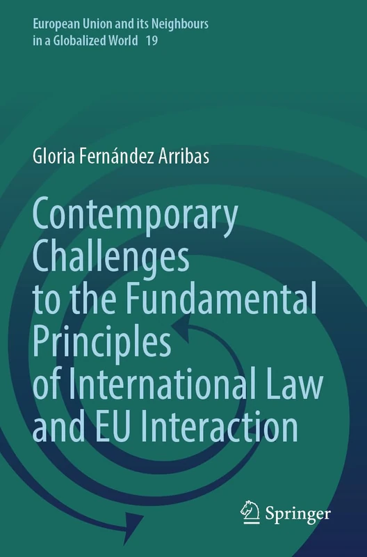 Contemporary Challenges to the Fundamental Principles of International Law and EU Interaction (European Union and its Neighbours in a Globalized World, 19)