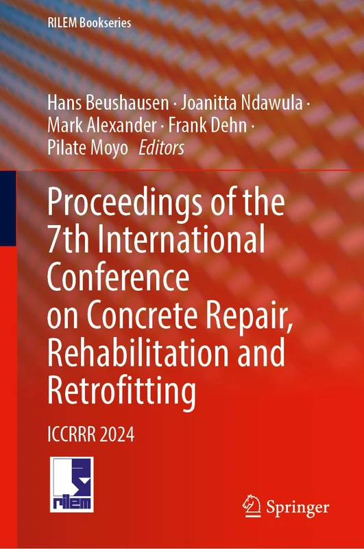 Proceedings of the 7th International Conference on Concrete Repair, Rehabilitation and Retrofitting: ICCRRR 2024: 59 (RILEM Bookseries, 59)