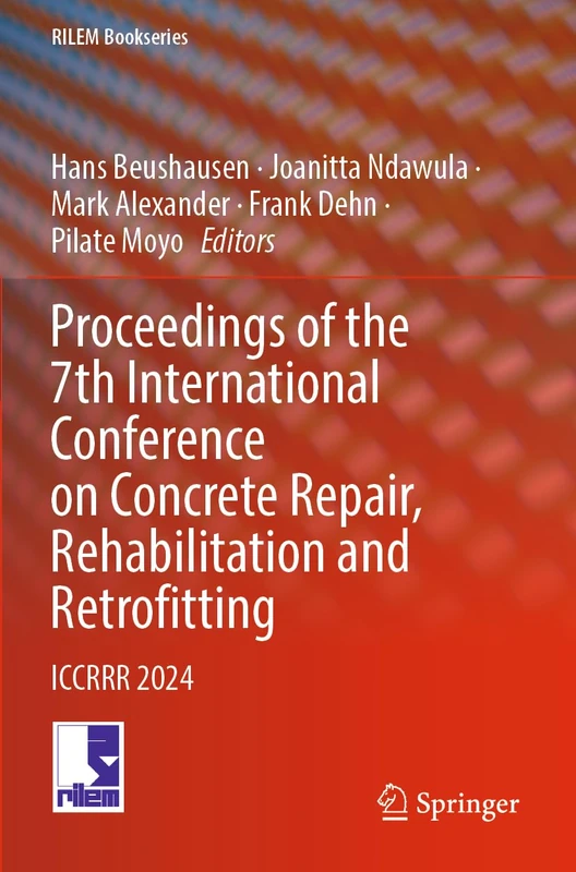 Proceedings of the 7th International Conference on Concrete Repair, Rehabilitation and Retrofitting: ICCRRR 2024 (RILEM Bookseries, 59)