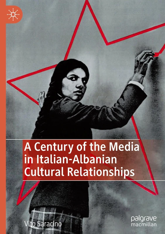 A Century of the Media in Italian-Albanian Cultural Relationships: Ciao Shqipëria!