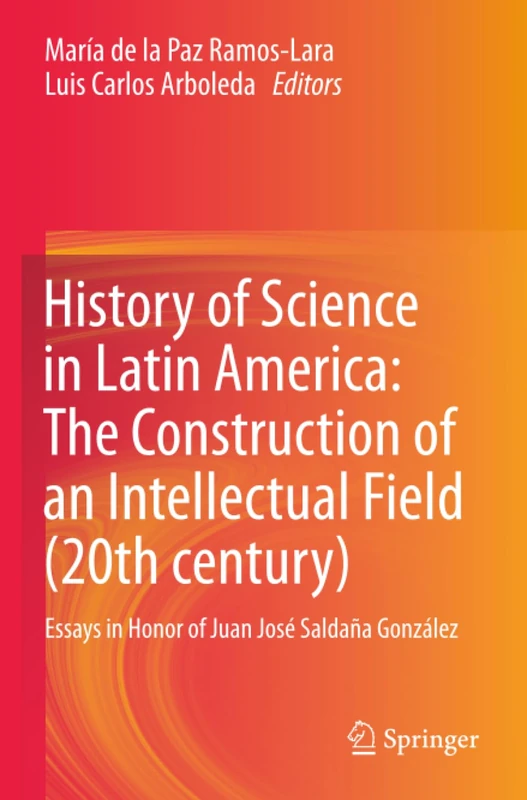 History of Science in Latin America: The Construction of an Intellectual Field (20th century): Essays in Honor of Juan José Saldaña González - Image 1