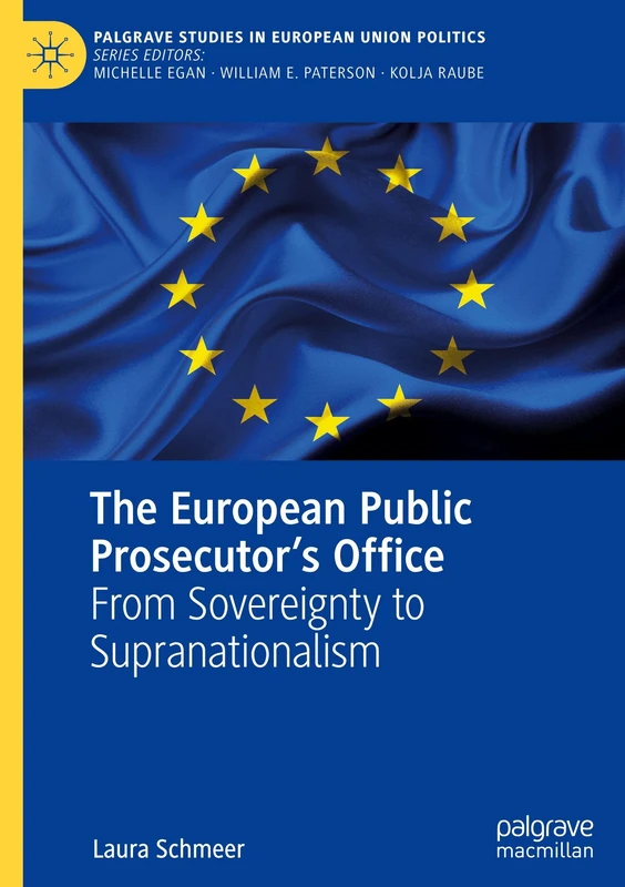 The European Public Prosecutor’s Office: From Sovereignty to Supranationalism (Palgrave Studies in European Union Politics)