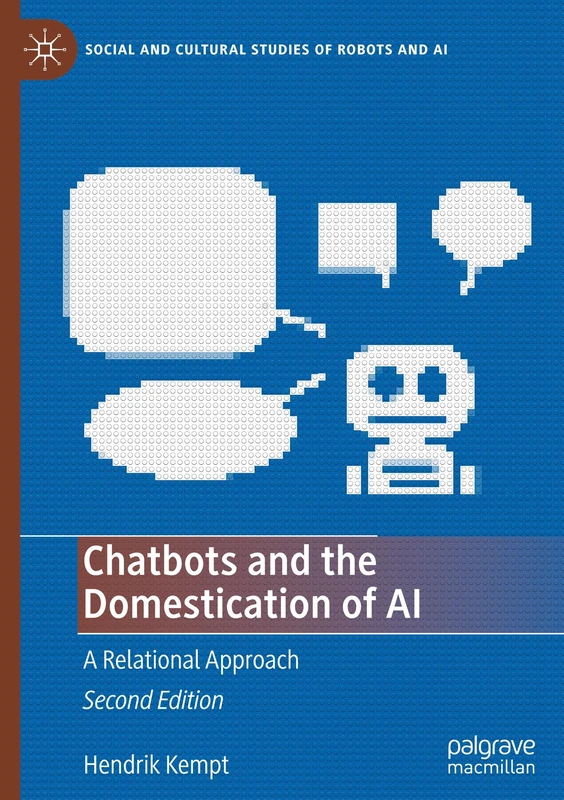 Chatbots and the Domestication of AI: A Relational Approach (Social and Cultural Studies of Robots and AI)