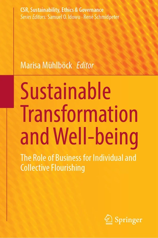 Sustainable Transformation and Well-being: The Role of Business for Individual and Collective Flourishing (CSR, Sustainability, Ethics & Governance)