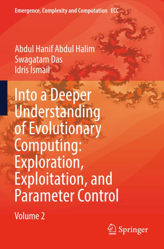 Into a Deeper Understanding of Evolutionary Computing: Exploration, Exploitation, and Parameter Control: Volume 2 (Emergence, Complexity and Computation)