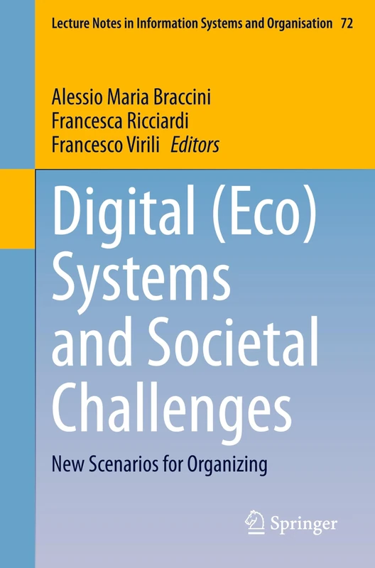 Digital (Eco) Systems and Societal Challenges: New Scenarios for Organizing: 72 (Lecture Notes in Information Systems and Organisation, 72)