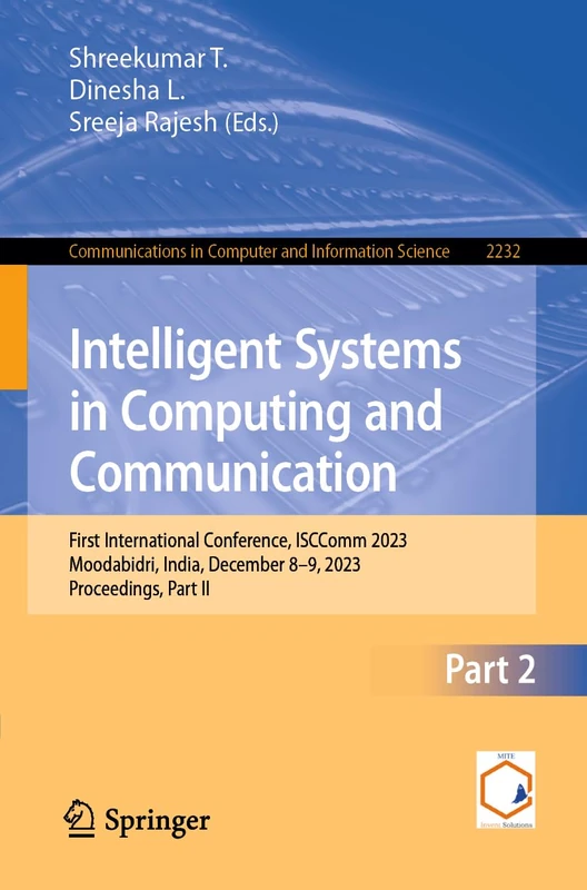 Intelligent Systems in Computing and Communication: First International Conference, ISCComm 2023, Moodabidri, India, December 8–9, 2023, Proceedings, ... in Computer and Information Science, 2232)