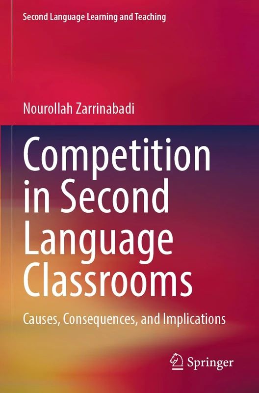 Competition in Second Language Classrooms: Causes, Consequences, and Implications (Second Language Learning and Teaching)
