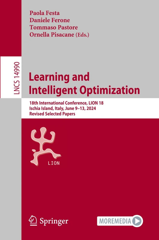 Learning and Intelligent Optimization: 18th International Conference, LION 18, Ischia Island, Italy, June 9–13, 2024, Revised Selected Papers: 14990 (Lecture Notes in Computer Science, 14990)