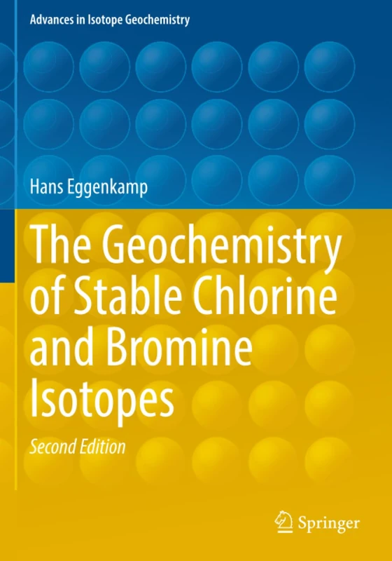 The Geochemistry of Stable Chlorine and Bromine Isotopes (Advances in Isotope Geochemistry)