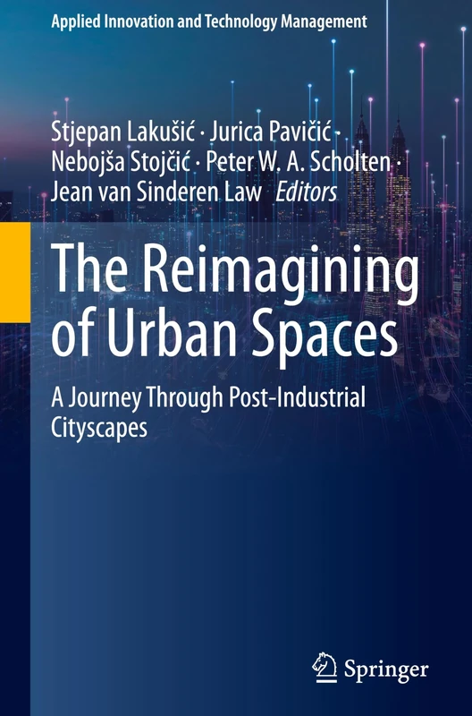 The Reimagining of Urban Spaces: A Journey Through Post-Industrial Cityscapes (Applied Innovation and Technology Management)