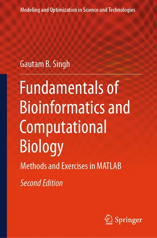 Fundamentals of Bioinformatics and Computational Biology: Methods and Exercises in MATLAB: 19 (Modeling and Optimization in Science and Technologies, 19)
