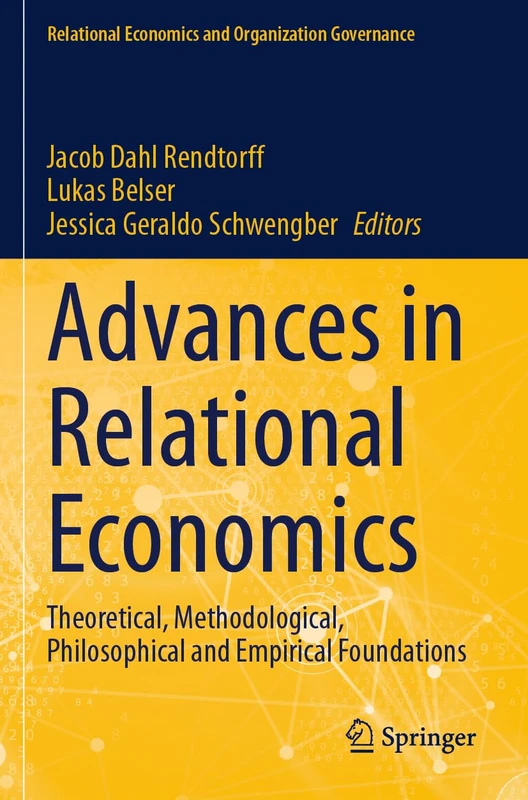 Advances in Relational Economics: Theoretical, Methodological, Philosophical and Empirical Foundations (Relational Economics and Organization Governance)