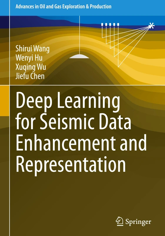 Deep Learning for Seismic Data Enhancement and Representation (Advances in Oil and Gas Exploration & Production)
