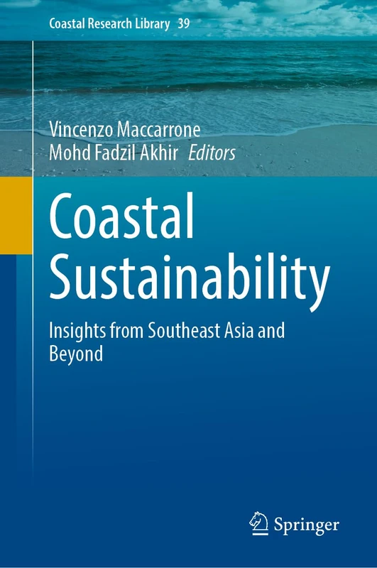 Coastal Sustainability: Insights from Southeast Asia and Beyond: 39 (Coastal Research Library, 39)
