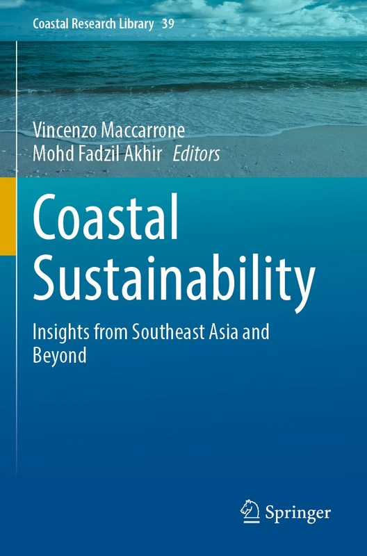 Coastal Sustainability: Insights from Southeast Asia and Beyond (Coastal Research Library, 39)