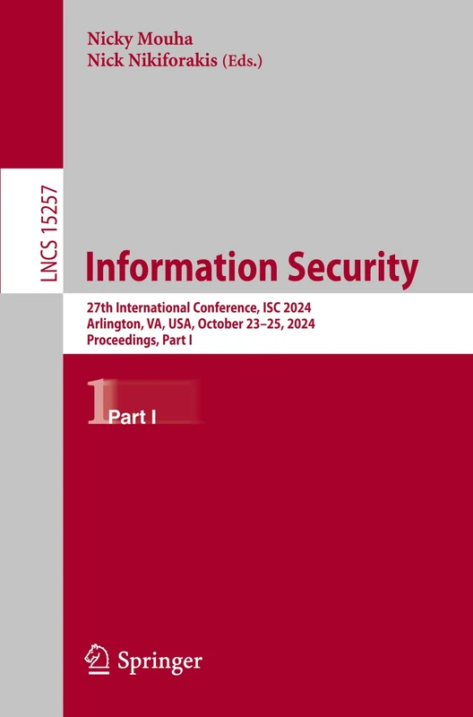 Information Security: 27th International Conference, ISC 2024, Arlington, VA, USA, October 23–25, 2024, Proceedings, Part I: 15257 (Lecture Notes in Computer Science, 15257)