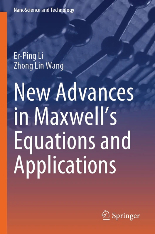New Advances in Maxwell’s Equations and Applications (NanoScience and Technology)
