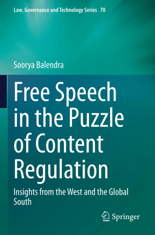 Free Speech in the Puzzle of Content Regulation: Insights from the West and the Global South (Law, Governance and Technology Series)
