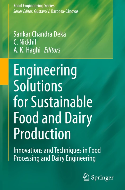 Engineering Solutions for Sustainable Food and Dairy Production: Innovations and Techniques in Food Processing and Dairy Engineering (Food Engineering Series)