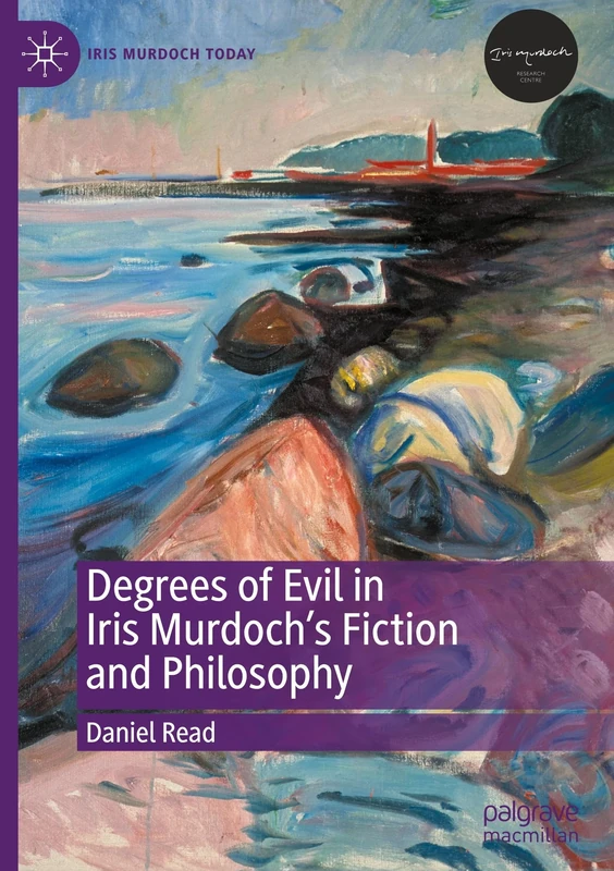 Degrees of Evil in Iris Murdoch's Fiction and Philosophy (Iris Murdoch Today)