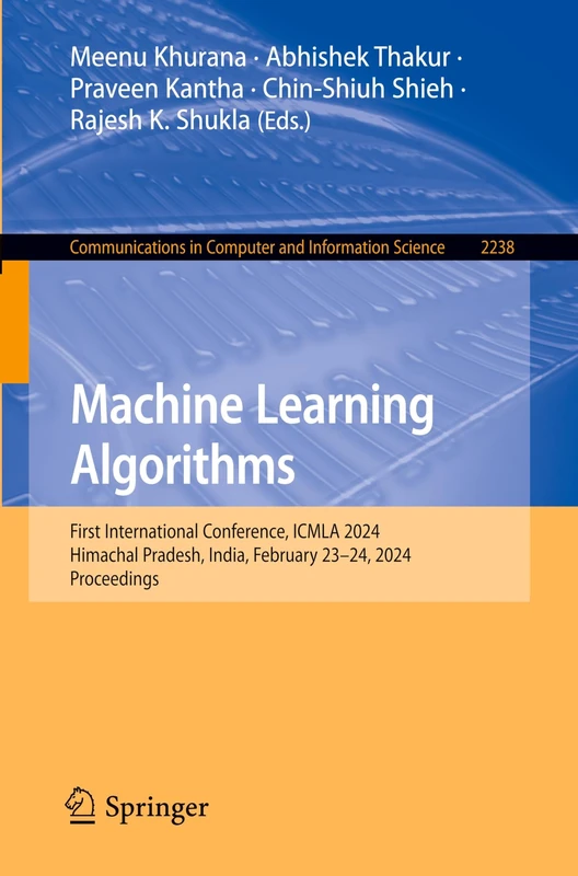 Machine Learning Algorithms: First International Conference, ICMLA 2024, Himachal Pradesh, India, February 23–24, 2024, Proceedings: 2238 (Communications in Computer and Information Science, 2238)