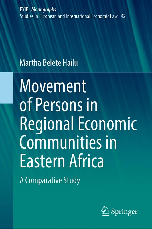 Movement of Persons in Regional Economic Communities in Eastern Africa: A Comparative Study: 42 (European Yearbook of International Economic Law, 42) - Image 1