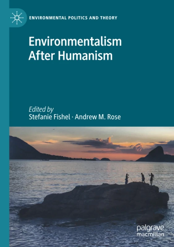 Environmentalism After Humanism (Environmental Politics and Theory)