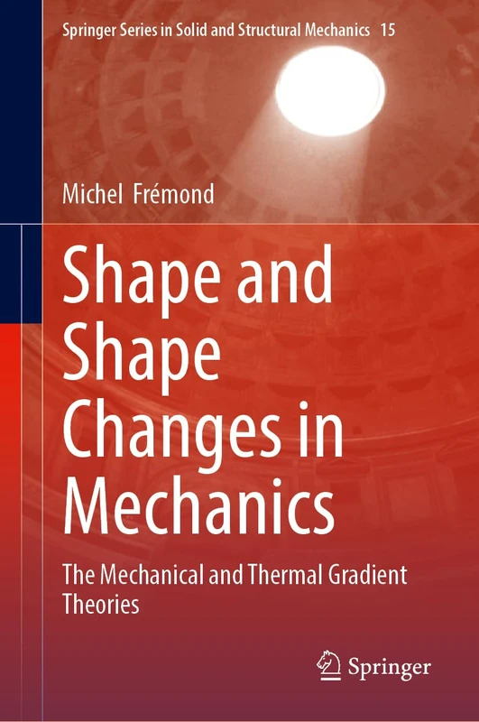 Shape and Shape Changes in Mechanics: The Mechanical and Thermal Gradient Theories: 15 (Springer Series in Solid and Structural Mechanics, 15)