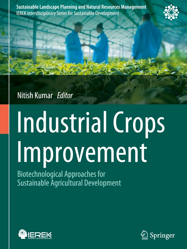 Industrial Crops Improvement: Biotechnological Approaches for Sustainable Agricultural Development (Sustainable Landscape Planning and Natural Resources Management)